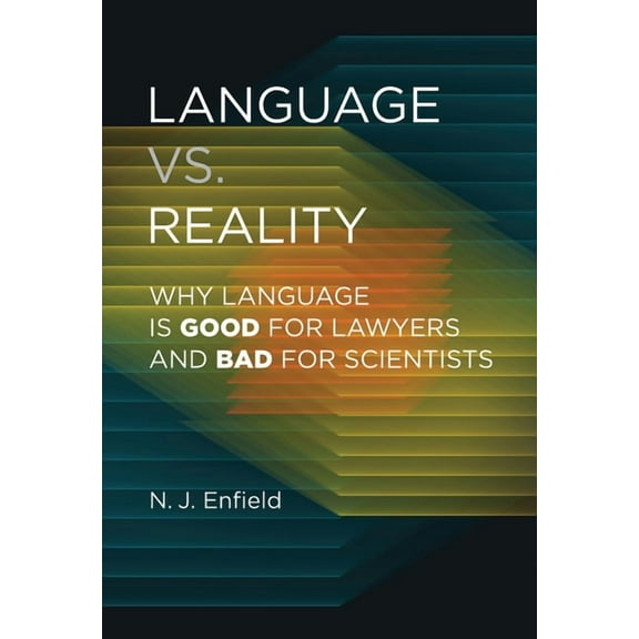 Language vs. Reality: Why Language Is Good for Lawyers and Bad for Scientists, (Paperback)