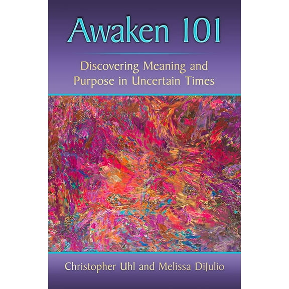 Awaken 101: Discovering Meaning and Purpose in Uncertain Times, (Paperback)