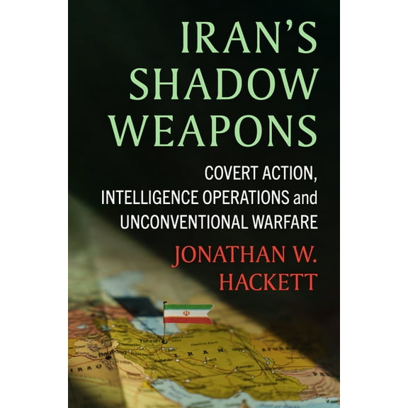 Iran's Shadow Weapons: Covert Action, Intelligence Operations and Unconventional Warfare, (Paperback)