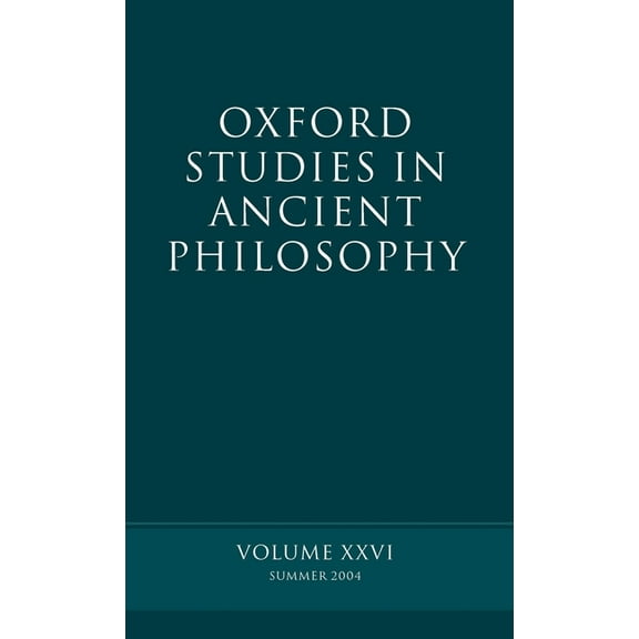 Oxford Studies in Ancient Philosophy Oxford Studies in Ancient Philosophy: Summer 2004 Volume XXVI: Summer 2004, Book 26, (Hardcover)