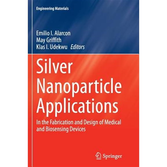 Pre-Owned Engineering Materials Silver Nanoparticle Applications: In the Fabrication and Design of Medical and Biosensing Devices, (Paperback)