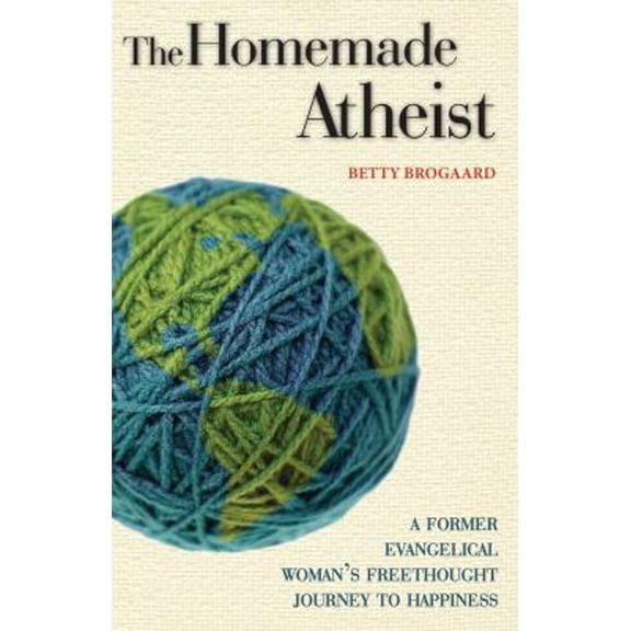 Pre-Owned The Homemade Atheist : A Former Evangelical Woman's Freethought Journey to Happiness (Paperback) 9781569757840