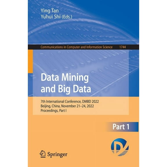 Communications in Computer and Informati Data Mining and Big Data: 7th International Conference, Dmbd 2022, Beijing, China, November 21-24, 2022, Proceedings, Pa, Book 1744, (Paperback)
