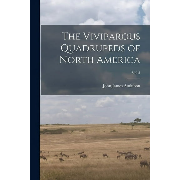 The Viviparous Quadrupeds of North America; Vol 3 (Paperback)