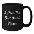 thumbnail image 3 of Funny Fiance Gifts from Women for Him on Birthday with Quotes - I Have The Best Great Fiance Black Coffee Mug, 3 of 3