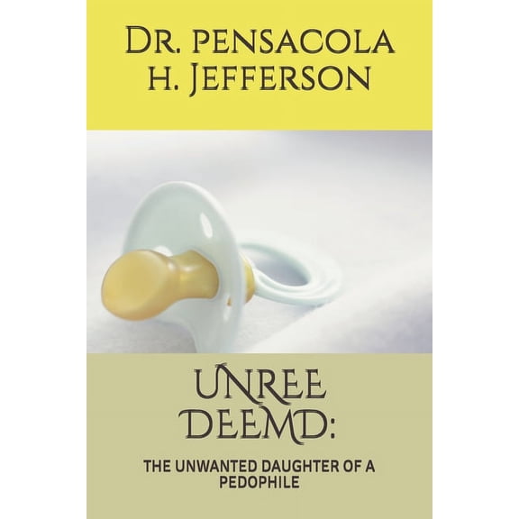 UnRee Deemd: The Unwanted Daughter of a Pedophile (Paperback)