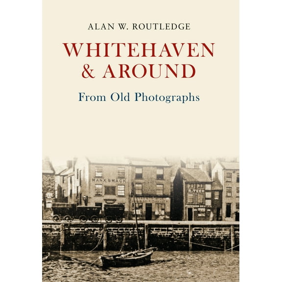 From Old Photographs: Whitehaven & Around From Old Photographs (Paperback)