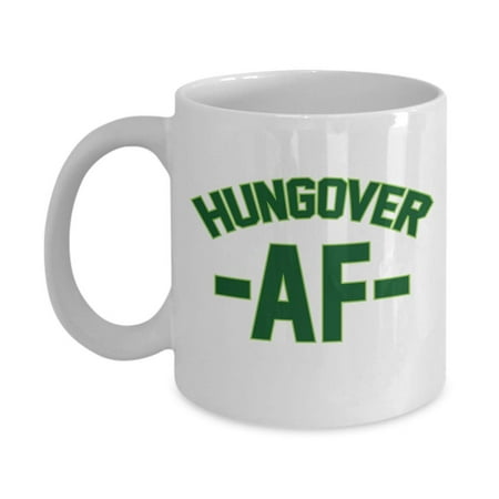 Hungover AF Drinking Hangover Millennial Slang Coffee & Tea Gift Mug, Ornament, Accessories & Gifts For Beer, Gin, Rum, IPA, Whiskey, Scotch, Vodka Or Martini Drinker And Men & Women Alcohol