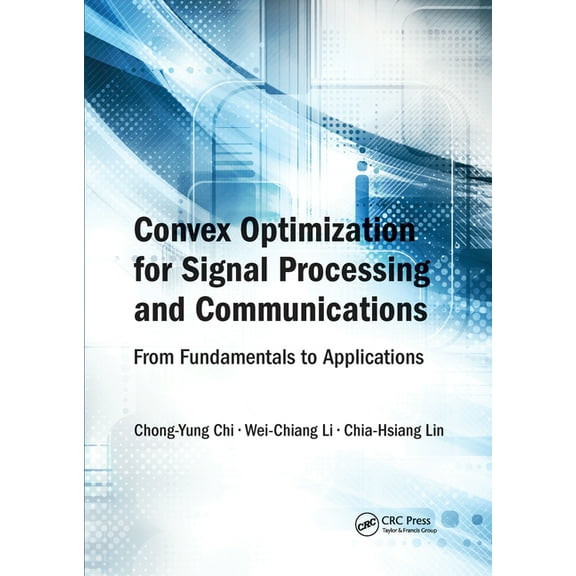 Convex Optimization for Signal Processing and Communications: From Fundamentals to Applications, (Paperback)