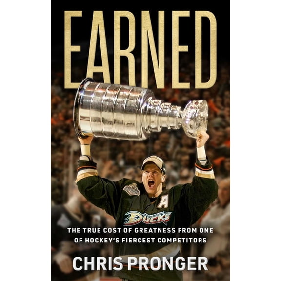 Earned: The True Cost of Greatness from One of Hockey's Fiercest Competitors, (Hardcover)