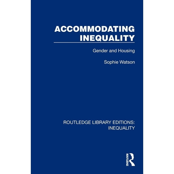 Routledge Library Editions: Inequality Accommodating Inequality: Gender and Housing, (Paperback)