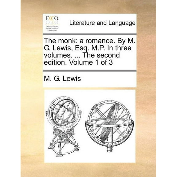 The Monk : A Romance. by M. G. Lewis, Esq. M.P. in Three Volumes. ... the Second Edition. Volume 1 of 3 (Paperback)