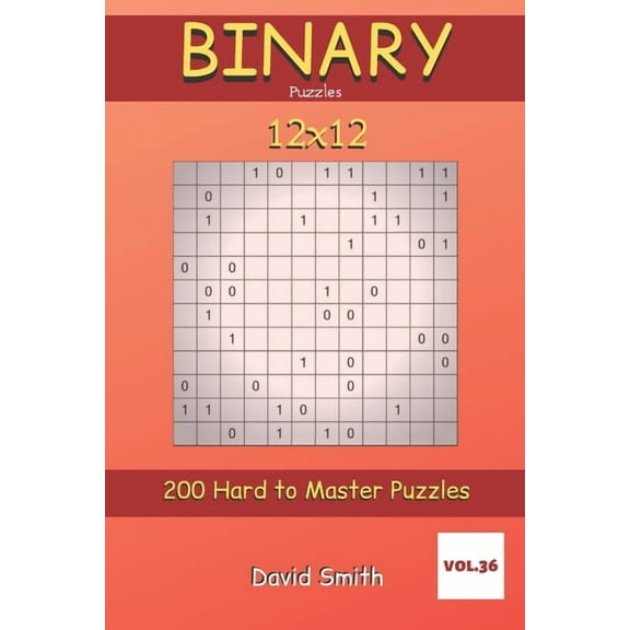 Binary Puzzles: Binary Puzzles - 200 Hard to Master Puzzles 12x12 vol.36 (Paperback)