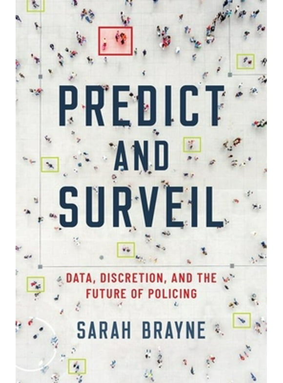 Predict and Surveil: Data, Discretion, and the Future of Policing (Hardcover)