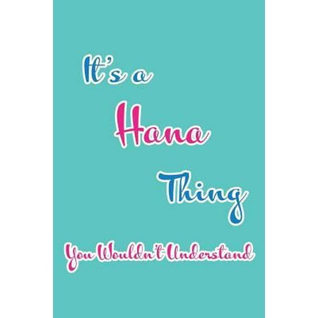 It's a Hana Thing You Wouldn't Understand : Blank Lined 6x9 Name Monogram Emblem Journal/Notebooks as Birthday, Anniversary, Christmas, Thanksgiving, Mother's Day, Grandparents day, any other Holiday or occasion Gifts For Girls and