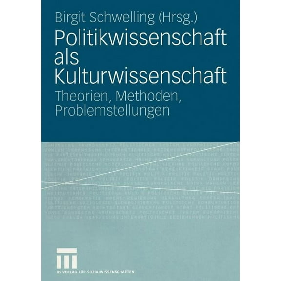 Politikwissenschaft ALS Kulturwissenschaft: Theorien, Methoden, Problemstellungen, (Paperback)