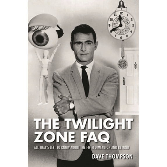 Pre-Owned The Twilight Zone FAQ: All That's Left to Know about the Fifth Dimension and Beyond (Paperback) 1480396184 9781480396180