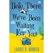 Pre-Owned Hello There, We've Been Waiting for You! (Paperback) by Laurie B Arnold