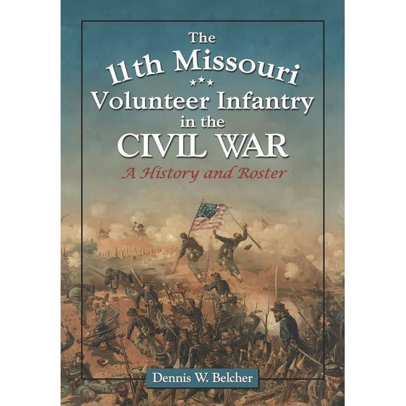 The 11th Missouri Volunteer Infantry in the Civil War: A History and Roster, (Paperback)