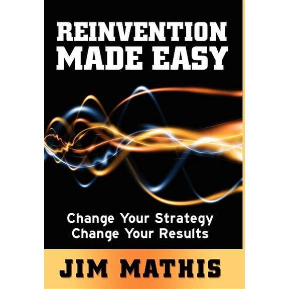 Reinvention Made Easy: Change Your Strategy Change Your Results, (Paperback)