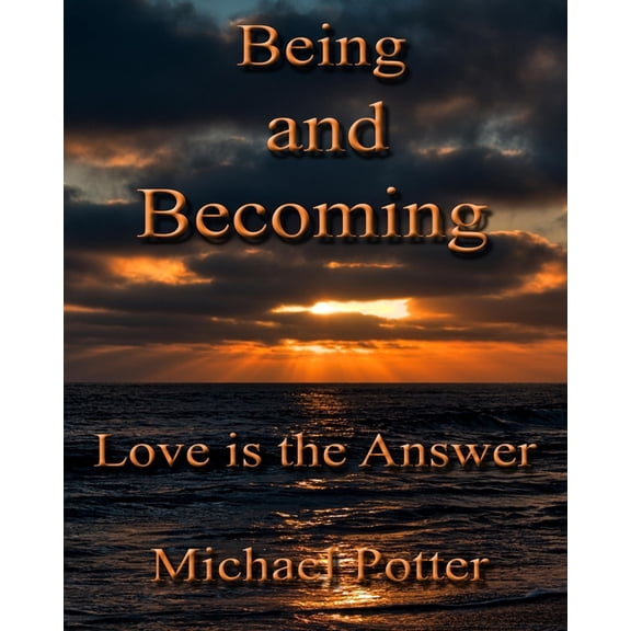 Being and Becoming: Love is the Answer (Paperback)