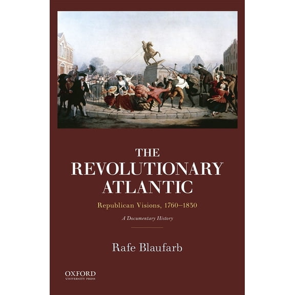 Revolutionary Atlantic: Republican Visions, 1760-1830: A Documentary History, (Paperback)
