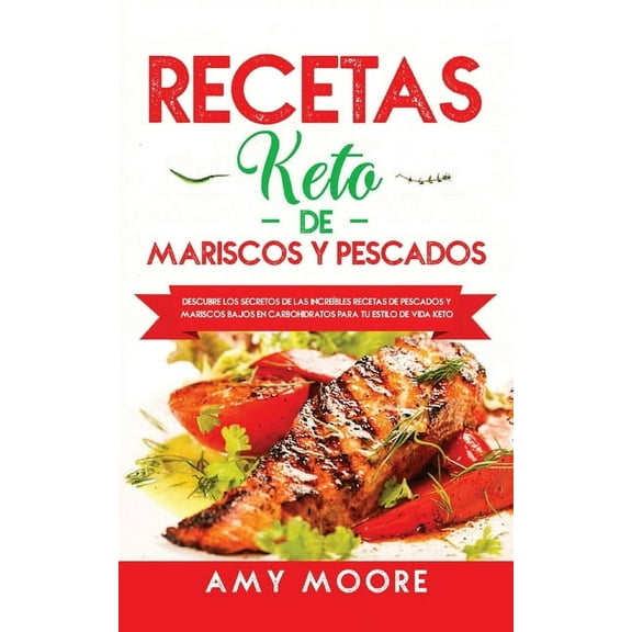 Recetas Keto de Mariscos y Pescados: Descubre los secretos de las recetas de pescados y mariscos bajos en carbohidratos , (Paperback)