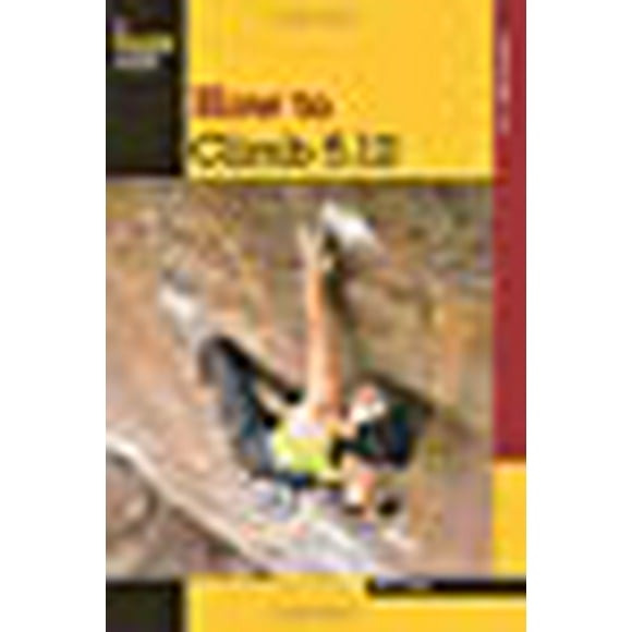How to Climb 5.12 (How To Climb Series)