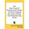 The Boys Book of Hunting and Fishing: Practical Camping Out, Game Fishing, and Wing Shooting
