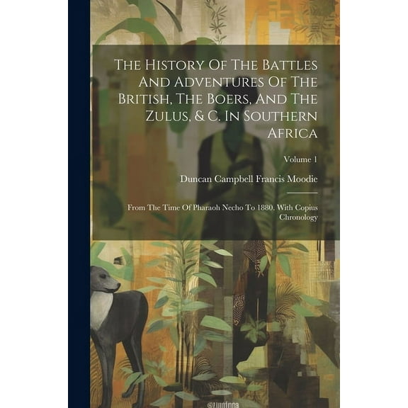 The History Of The Battles And Adventures Of The British, The Boers, And The Zulus, & C. In Southern Africa (Paperback)