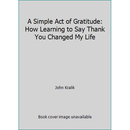 Pre-Owned A Simple Act of Gratitude: How Learning to Say Thank You Changed My Life (Hardcover) 1606711601 9781606711606