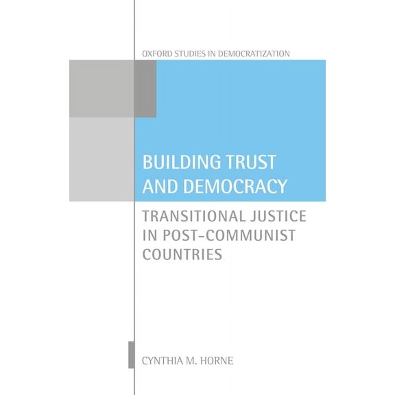 Oxford Studies in Democratization Building Trust and Democracy: Transitional Justice in Post-Communist Countries, (Hardcover)