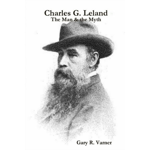 Charles G. Leland - The Man & the Myth, (Paperback)