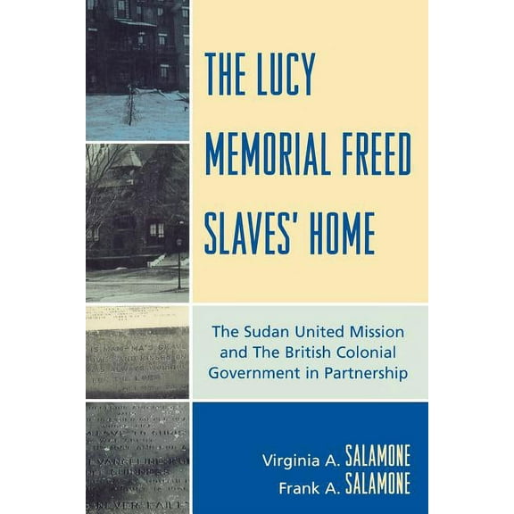 The Lucy Memorial Freed Slaves' Home: The Sudan United Mission and The British Colonial Government in Partnership, (Paperback)
