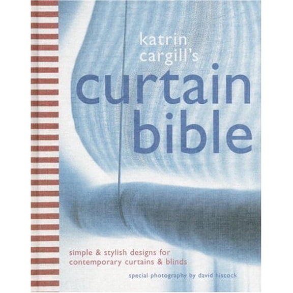 Pre-Owned Katrin Cargill's Curtain Bible : Simple and Stylish Designs for Contemporary Curtains and Blinds (Hardcover)