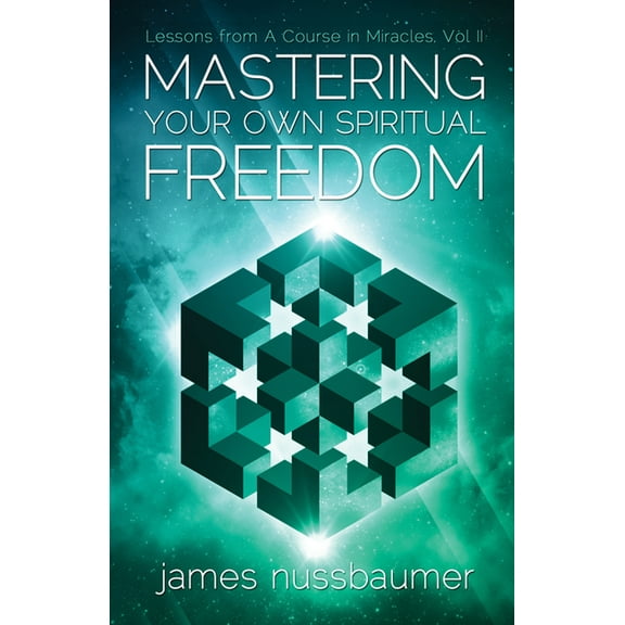 Mastering Your Own Spiritual Freedom : Lessons from 'A Course in Miracles' (Paperback)