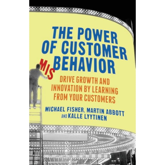 The Power of Customer Misbehavior: Drive Growth and Innovation by Learning from Your Customers, (Paperback)