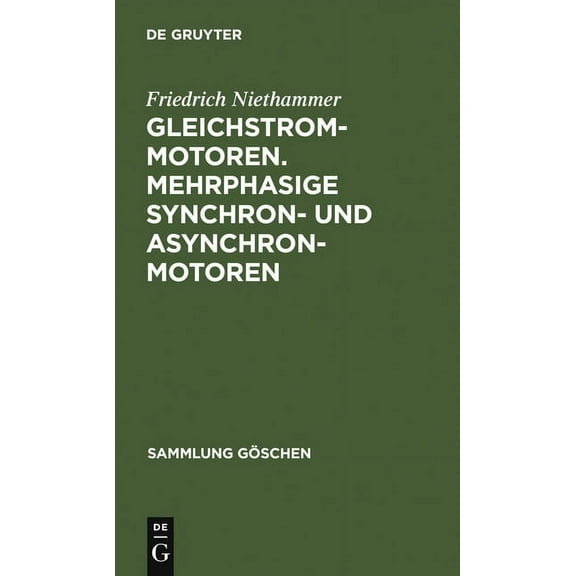 Sammlung Göschen: Gleichstrommotoren. Mehrphasige Synchron- und Asynchronmotoren (Hardcover)