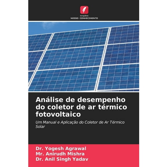 Análise de desempenho do coletor de ar térmico fotovoltaico, (Paperback)