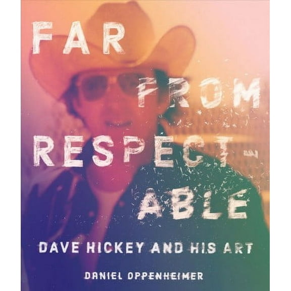 Far From Respectable : Dave Hickey and His Art (Hardcover)