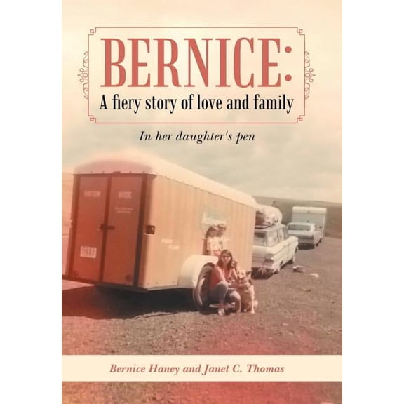 Bernice: A Fiery Story of Love and Family: In Her Daughter's Pen, (Hardcover)