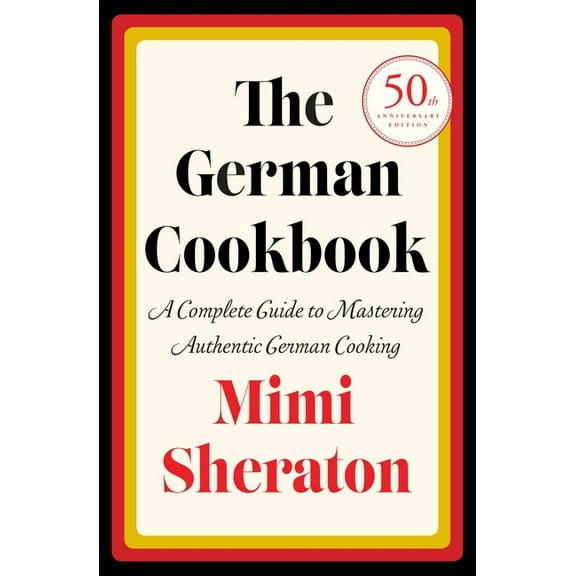 The German Cookbook: A Complete Guide to Mastering Authentic German Cooking, (Hardcover)