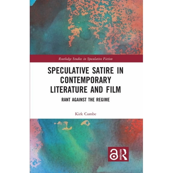 Routledge Studies in Speculative Fiction Speculative Satire in Contemporary Literature and Film: Rant Against the Regime, (Hardcover)