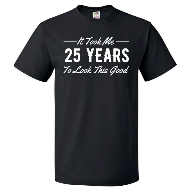 ShirtScope - 25th Birthday Gift For 25 Year Old Took Me T Shirt Gift ...