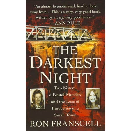 The Darkest Night : Two Sisters, a Brutal Murder, and the Loss of Innocence in a Small