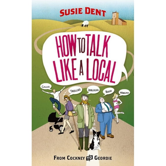 How to Talk Like a Local: From Cockney to Geordie, (Paperback)