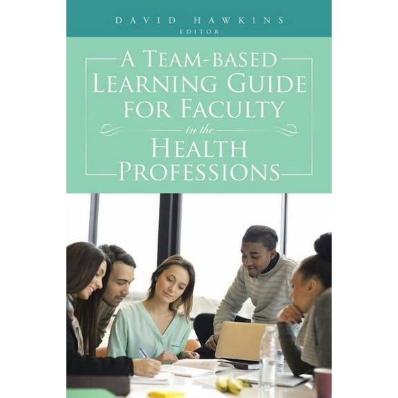 A Team-Based Learning Guide for Faculty in the Health Professions, (Paperback)