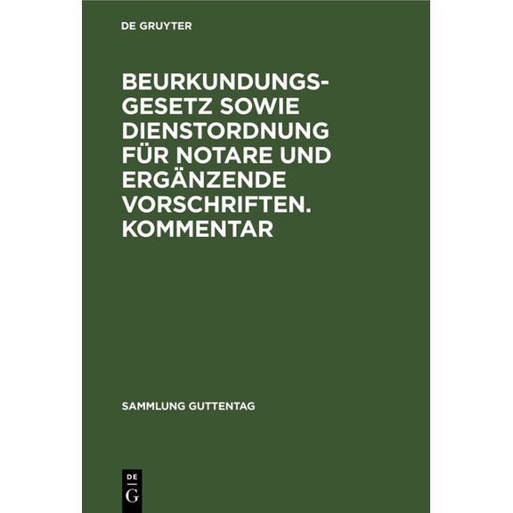 Sammlung Guttentag Beurkundungsgesetz Sowie Dienstordnung Für Notare Und Ergänzende Vorschriften. Kommentar, (Hardcover)