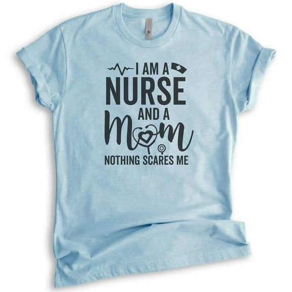 I Am A Nurse And A Mom Nothing Scares Me Shirt, Unisex Women's Shirt, Nurse Shirt, RN Shirt, Mom Nurse Tee, Heather Light Blue, Medium