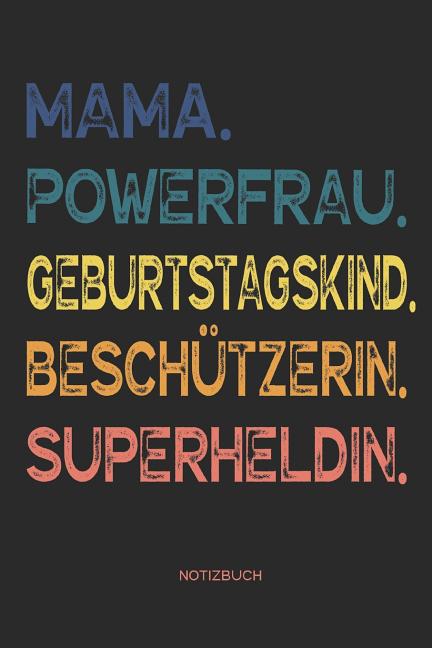 Mama. Powerfrau. Geburtstagskind. Besch?tzerin. Superheldin. - Notizbuch: Zeichenbuch f?r Mutter 